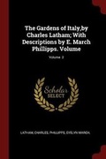Cover: The Gardens of Italy, by Charles Latham; With Descriptions by E. March Phillipps. Volume; Volume 2 - Andesite Press