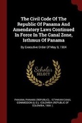 Cover: The Civil Code of the Republic of Panama and Amendatory Laws Continued in Force in the Canal Zone, Isthmus of Panama - Andesite Press