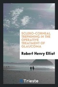 Cover: Sclero-Corneal Trephining in the Operative Treatment of Glaucoma - Trieste Publishing
