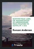 Cover: Scottish Folk-Lore; Or, Reminiscences of Aberdeenshire from Pinafore to Gown; Pp. 1-244 - Trieste Publishing