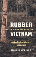 Cover: Rubber and the Making of Vietnam - The University of North Carolina Press