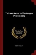 Cover: Thirteen Years in the Oregon Penitentiary - Andesite Press