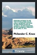 Cover: Speeches Incident to the Visit of Philander Chase Knox, Secretary of State of the United States of America, to the Countries of the Caribbean. February 23 to April 17, 1912 - Trieste Publishing