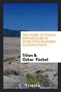 Enlarge image Cover: The Work of Titian - Trieste Publishing