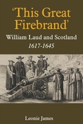 Cover: 'This Great Firebrand': William Laud and Scotland, 1617-1645 - De Gruyter