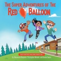 Cover: The Super Adventures of the Red Balloon - Purposely Created Publishing Group