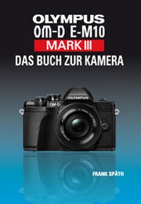 Abbildung von: OLYMPUS OM-D E-M10 Mark III Das Buch zur Kamera - Point of Sale Verlag