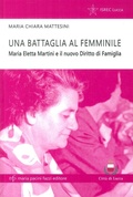 Bild: Una battaglia al femminile. Maria Eletta Martini e il nuovo diritto di famiglia - Storie e comunit&agrave;;Maria Pacini Fazzi Editore