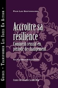 Cover: Building Resiliency: How to Thrive in Times of Change (French Canadian) - Center for Creative Leadership