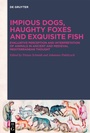 Cover: Impious Dogs, Haughty Foxes and Exquisite Fish - De Gruyter