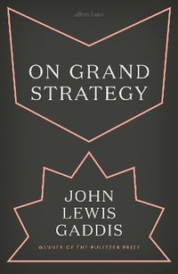 Enlarge image Cover: On Grand Strategy - Allen Lane