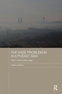 Cover: The Haze Problem in Southeast Asia - Routledge