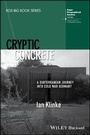 Cover: Cryptic Concrete - A Subterranean Journey Into Cold War Germany - Wiley