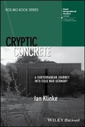 Cover: Cryptic Concrete - A Subterranean Journey Into Cold War Germany - Wiley