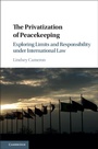 Cover: The Privatization of Peacekeeping - Cambridge University Press