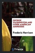 Cover: George Washington and Other American Addresses - Trieste Publishing