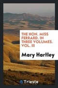 Cover: The Hon. Miss Ferrard, by the Author of 'hogan, M.P.'. - Trieste Publishing