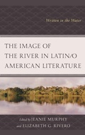Cover: The Image of the River in Latin/o American Literature - Lexington Books