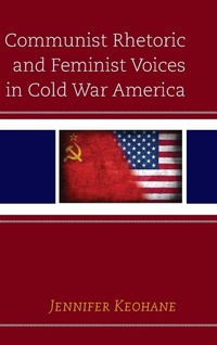 Enlarge image Cover: Communist Rhetoric and Feminist Voices in Cold War America - Lexington Books
