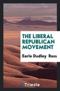 Cover: The Liberal Republican Movement - Trieste Publishing