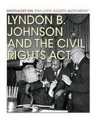 Enlarge image Cover: Lyndon B. Johnson and the Civil Rights ACT - Rosen Young Adult