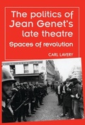Cover: The Politics of Jean Genet's Late Theatre - Manchester University Press