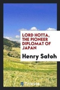 Cover: Lord Hotta, the Pioneer Diplomat of Japan - Trieste Publishing