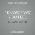 Cover: I Know How You Feel - Blackstone Audiobooks