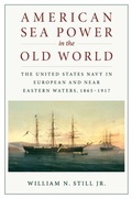 Cover: American Sea Power in the Old World - Naval Institute Press
