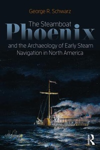 Abbildung von: The Steamboat Phoenix and the Archaeology of Early Steam Navigation in North America - Left Coast Press Inc
