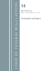 Abbildung von: Code of Federal Regulations, Title 14 Aeronautics and Space 1200-End, Revised as of January 1, 2018 - Bernan Press