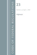 Cover: Code of Federal Regulations, Title 23 Highways, Revised as of April 1, 2018 - Bernan Press