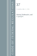 Cover: Code of Federal Regulations, Title 37 Patents, Trademarks and Copyrights, Revised as of July 1, 2018 - Bernan Press