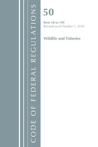 Abbildung von: Code of Federal Regulations, Title 50 Wildlife and Fisheries 18-199, Revised as of October 1, 2018 - Bernan Press