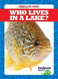 Cover: Who Lives in a Lake? - Tadpole Books