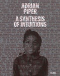 Cover: Adrian Piper: A Synthesis of Intuitions - Museum of Modern Art