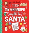 Cover: I Think My Grandpa Might Be Santa - Cottage Door Press
