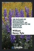 Cover: The Outlines of Educational Psychology - Trieste Publishing