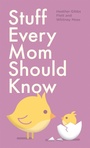 Cover: Stuff Every Mom Should Know - Quirk Books