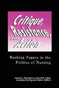 Cover: Critique, Resistance, and Action: Working Papers in the Politics of Nursing - National League for Nursing,U.S.