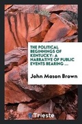 Cover: The Political Beginnings of Kentucky - Trieste Publishing