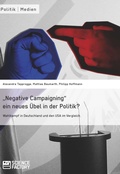 Cover: "Negative Campaigning" ein neues &Uuml;bel in der Politik? - GRIN Verlag