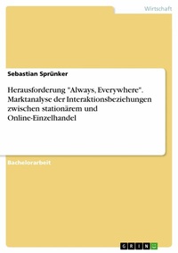 Abbildung von: Herausforderung "Always, Everywhere". Marktanalyse der Interaktionsbeziehungen zwischen stationärem und Online-Einzelhandel - GRIN Verlag