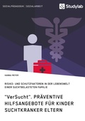 Cover: "VerSucht". Pr&auml;ventive Hilfsangebote f&uuml;r Kinder suchtkranker Eltern - GRIN Verlag