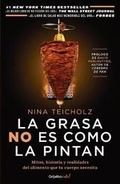 Cover: La Grasa No Es Como La Pintan: Mitos, Historias Y Realidades del Alimento Que Tu Cuerpo Necesita / The Big Fat Surprise: Why Butter, Meat and Cheese Belong in a Healthy Diet - Grijalbo