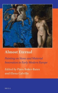 Abbildung von: Almost Eternal: Painting on Stone and Material Innovation in Early Modern Europe - Brill