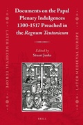 Cover: Documents on the Papal Plenary Indulgences 1300-1517 Preached in the Regnum Teutonicum - Brill
