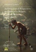Cover: Anthropological Perspectives on Children as Helpers, Workers, Artisans, and Laborers - Palgrave MacMillan