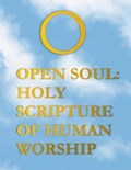 Cover: Open Soul: Holy Scripture of Human Worship - Lulu.com