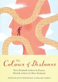 Cover: The Colour of Distance: New Zealand Writers in France, French writers in New Zealand - Victoria University Press